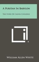 A Puritan in Babylon: The Story of Calvin Coolidge B000H44QYU Book Cover