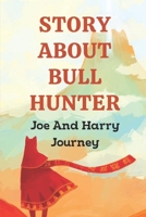 Story About Bull Hunter: Joe And Harry Journey: Bull Hunter Adventure Story null Book Cover