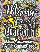 Mama Needs A Quarantini: Virus Quarantine Adult Coloring Book: Stay The Fuck Home And Drink B087SGXMM3 Book Cover