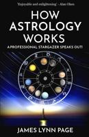 How Astrology Works: A Professional Stargazer Speaks Out! 1796820504 Book Cover