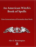 An American Witch's Book of Spells: Nine Generations of Formulas that Work 1477410406 Book Cover