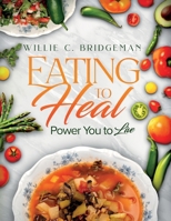 Eating to Heal, Power You to Live B0FJ9TWW8V Book Cover