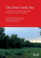 The Deer Creek Site: An eighteenth-century fortified Wichita village on the American Southern Great Plains (International) 1407361457 Book Cover