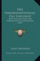 Der Harnrohrenspiegel Das Endoskop: Seine Diagnestische Und Therapeutische Anwendung (1877) 1141607581 Book Cover