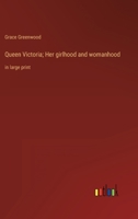 Queen Victoria; Her girlhood and womanhood: in large print 3368353454 Book Cover