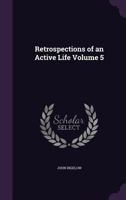 Retrospections of an Active Life, Volume 5 1145500986 Book Cover