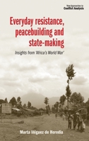 Everyday Resistance, Peacebuilding and State-Making: Insights from 'africa's World War' 1526108763 Book Cover