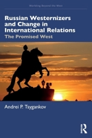 Russian Westernizers and Change in International Relations: The Promised West (Worlding Beyond the West) 1032729880 Book Cover