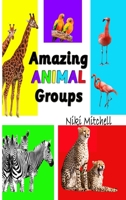 Amazing Animal Groups: A Fun Exploration of Nature LARGE PRINT: A Fun Exploration of Nature 1951581288 Book Cover