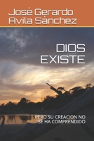 Dios Existe: Pero Su Creacion No Se Ha Comprendido B08RQNPRVZ Book Cover