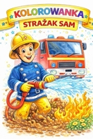Kolorowanka strazak sam: nauka zawodów (Polish Edition) B0GPCMTVW5 Book Cover