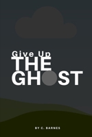 Give Up The Ghost B0DTG5Z7SV Book Cover