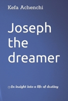 Joseph the dreamer: An insight into a life of destiny B0CPM8SSC7 Book Cover