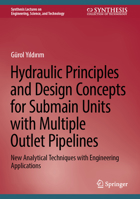 Hydraulic Principles and Design Concepts for Submain Units with Multiple Outlets Pipelines: New Analytical Techniques with Engineering Applications ... on Engineering, Science, and Technology) 3031324943 Book Cover