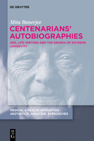 Centenarians' Autobiographies: Age, Life Writing and the Enigma of Extreme Longevity 3110769417 Book Cover