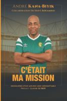 C'était ma mission: Mémoires d'un ancien Lion indomptable B0G2SJ196J Book Cover