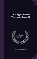 The Polyporaceae of Wisconsin, Issue 33 135895917X Book Cover