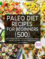 Paleo Diet Recipes for Beginners: 500 Easy and Most Delicious Recipes to Help You Lose Weight, Improve Your Health, and Live a Healthy Lifestyle 1099496462 Book Cover