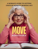 MOVE Anyway: A Woman’s Guide to Getting Unstuck Without Burning Out (Paragon Woman™ Series) B0GF9WZW4S Book Cover