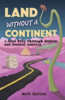 Land Without a Continent: A Road Trip through Mexico and Central America 1959099728 Book Cover