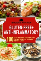 Gluten-Free + Anti-Inflammatory: 100 Easy Recipes for Healthy Eating, Healthy Living, & Weight Loss 1990625223 Book Cover