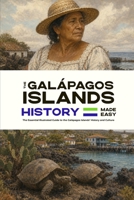 The Gala´pagos Islands History Made Easy: The Essential Illustrated Guide to the Gala´pagos Islands’ History and Culture B0HFX5CGBS Book Cover