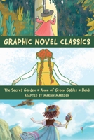 Graphic Novel Classics: Anne of Green Gables, The Secret Garden, and Heidi B0DV4MK8YT Book Cover