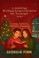 5-minütige Weihnachtsgeschichten für Teenager 2025: Lustige, festliche, fröhliche Momente (German Edition) B0FR2F2914 Book Cover