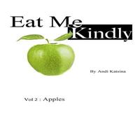 Eat Me Kindly: Vol 2: Apples 0955579589 Book Cover