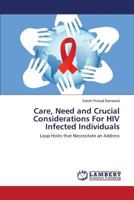 Care, Need and Crucial Considerations For HIV Infected Individuals: Loop Holes that Necessitate an Address 3659577324 Book Cover