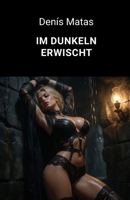 IM DUNKELN ERWISCHT (German Edition) B0HKKMH16S Book Cover
