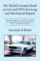 The World's Greatest Book on Car and FWD Servicing and Mechanical Repairs: How to Recon Engines 1 to 12 Cylinder + Diesel Car Restorations Painting S/ Motors - Extend the Life of Your Car 2+ Times Des 1514446189 Book Cover