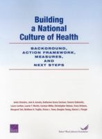 Building a National Culture of Health: Background, Action Framework, Measures, and Next Steps 0833092944 Book Cover