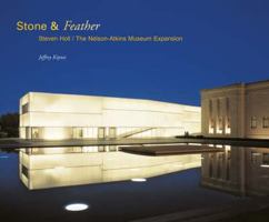 Stone and Feather: Steven Holl / Nelson-atkins Museum Expansion 379133803X Book Cover