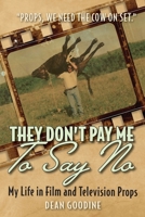 They Don't Pay Me To Say No: My Life in Film and Television Props 1039144322 Book Cover