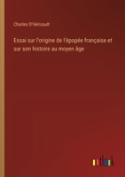 Essai sur l'origine de l'�pop�e fran�aise et sur son histoire au moyen �ge 1148364404 Book Cover