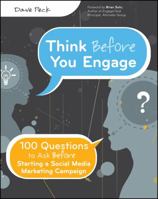 Think Before You Engage: 100 Questions to Ask Before Starting a Social Media Marketing Campaign 1118018818 Book Cover