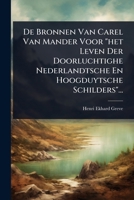 De Bronnen Van Carel Van Mander Voor "het Leven Der Doorluchtighe Nederlandtsche En Hoogduytsche Schilders"... (Dutch Edition) 1024514102 Book Cover