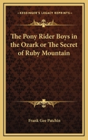 The Pony Rider Boys in the Ozarks Or, the Secret of Ruby Mountain 1516857585 Book Cover