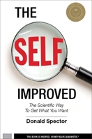 The SELF, Improved: The Scientific Way to Get What You Want 1578263352 Book Cover