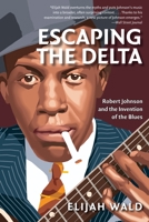 Escaping the Delta: Robert Johnson and the Invention of the Blues 0060524278 Book Cover