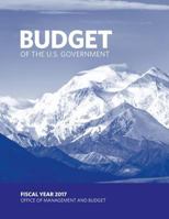 Budget of the U.S. Government: Fiscal Year 2017 1539189732 Book Cover