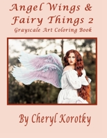 Angel Wings & Fairy Things 2: Grayscale Art Coloring Book B08T6JYBYT Book Cover