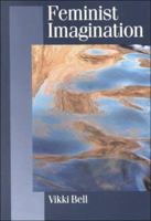 Feminist Imagination: Genealogies in Feminist Theory (Published in association with Theory, Culture & Society) 0803979711 Book Cover