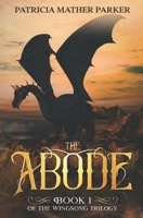 The Abode: Book 1 of the Wingsong Trilogy 0999012630 Book Cover