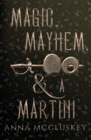 Magic, Mayhem, & A Martini (Rhymes with Witch) 1734948523 Book Cover