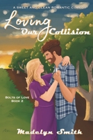 Loving Our Collision: A Sweet and Clean Romantic Comedy (Bolts of Love) B0DS2RNR33 Book Cover
