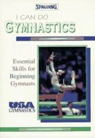 I Can Do Gymnastics: Essential Skills for Beginning Gymnasts (Spalding Sports Library) 0940279517 Book Cover
