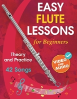 Easy Flute Lessons for Beginners : Theory, Practice and 42 Songs. for Kids 12+ and Adults. with Online Video and Audio 196261218X Book Cover