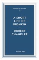 A Short Life of Pushkin (Pushkin Blues) 1782273441 Book Cover